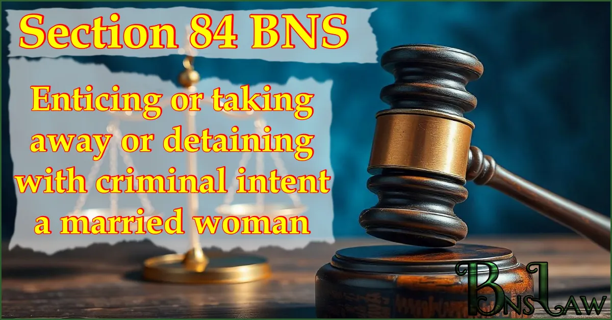 Section 84 BNS: Enticing or taking away or detaining with criminal intent a married woman